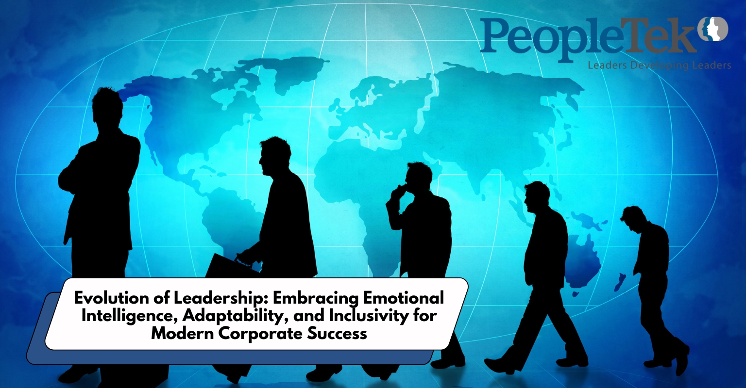 Evolution of Leadership: Embracing Emotional Intelligence, Adaptability, and Inclusivity for Modern Corporate Success