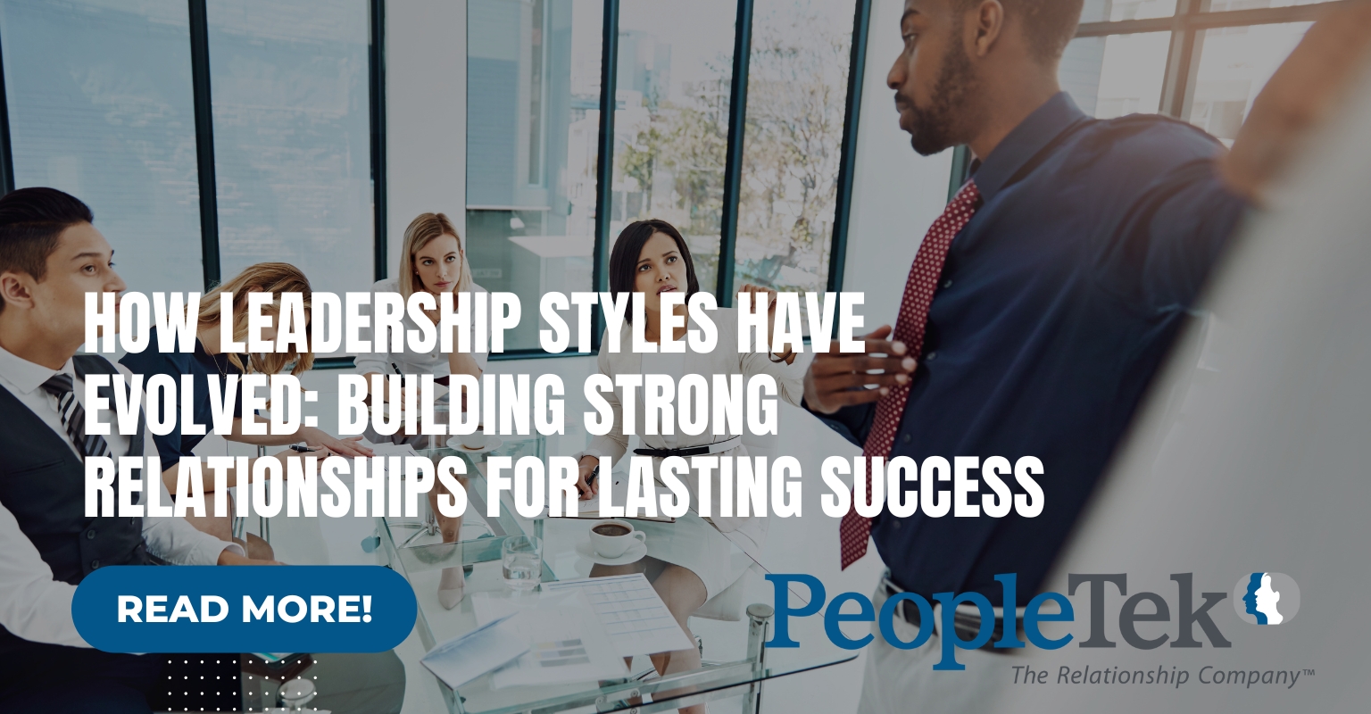 How Leadership Styles Have Evolved: Building Strong Relationships for Lasting Success