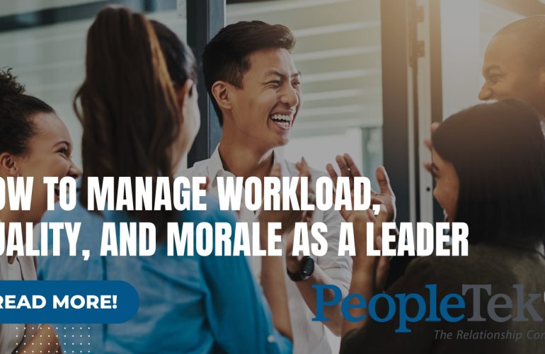 ow to Manage Workload, Quality, and Morale as a Leader