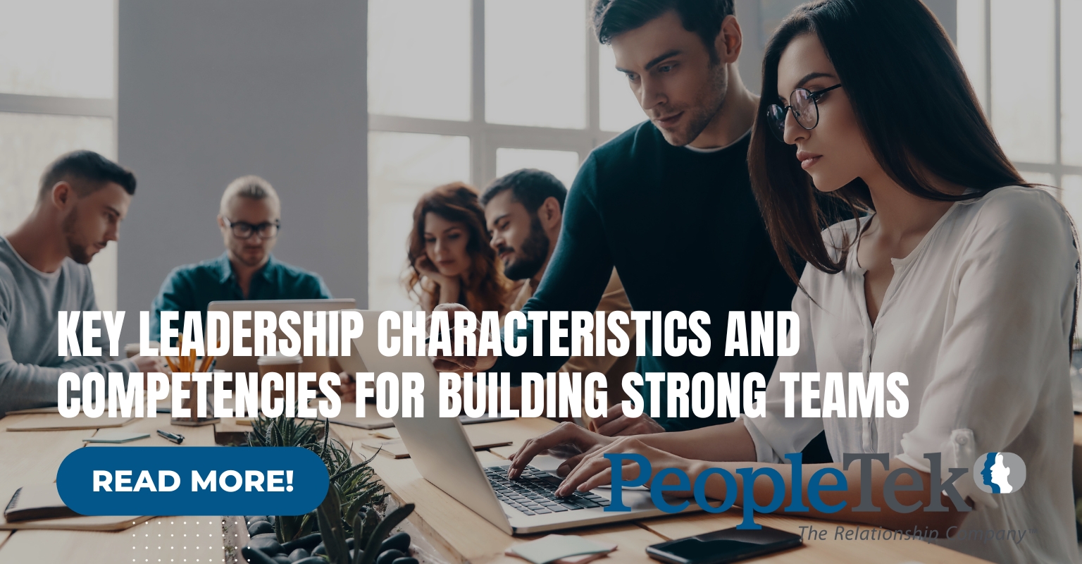 Key Leadership Characteristics and Competencies for Building Strong Teams