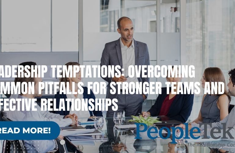 Leadership Temptations: Overcoming Common Pitfalls for Stronger Teams and Effective Relationships