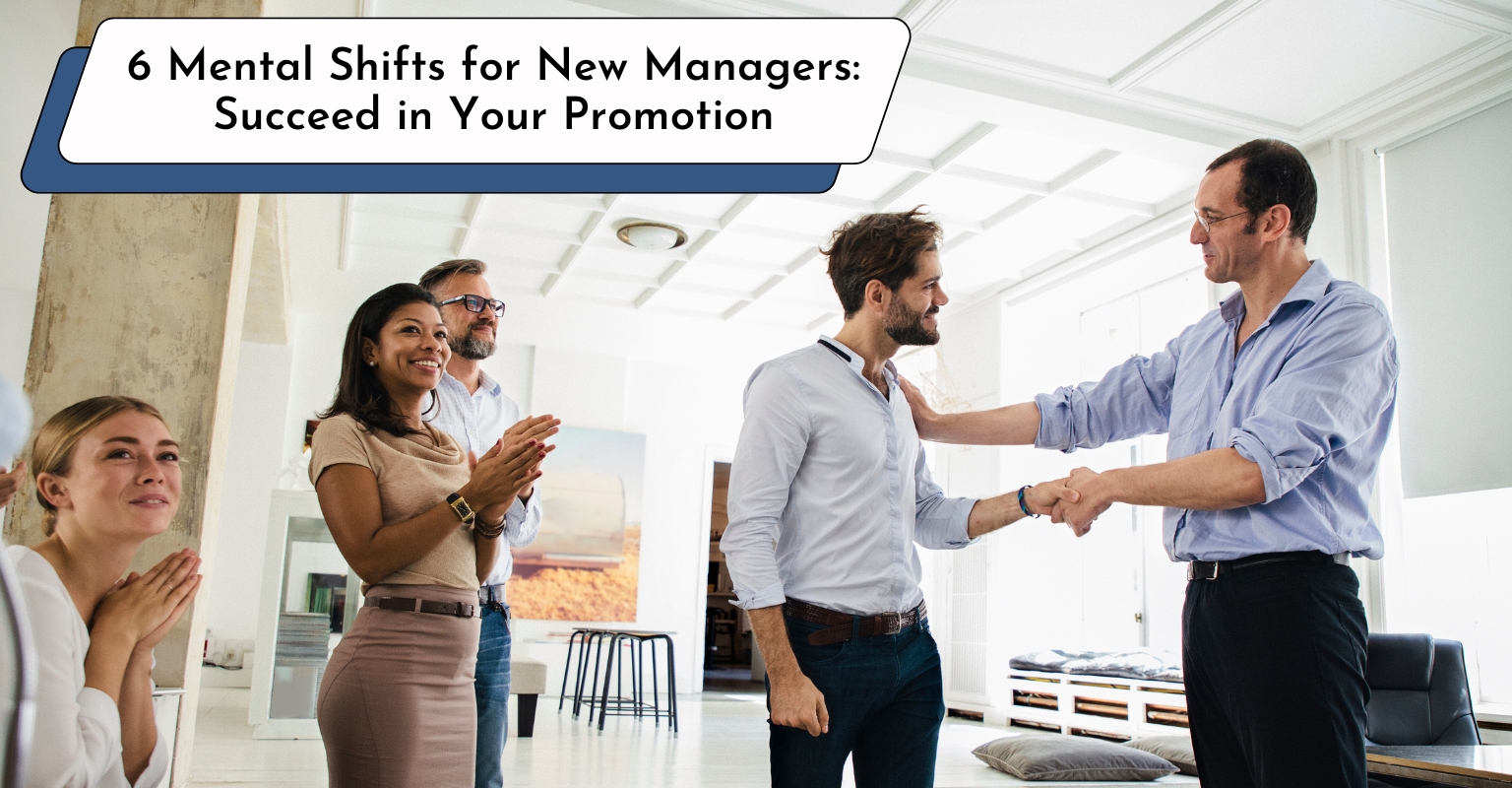 6 Mental Shifts for New Managers: Succeed in Your Promotion