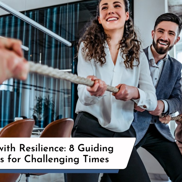 Leading with Resilience: Eight Guiding Principles for Challenging Times