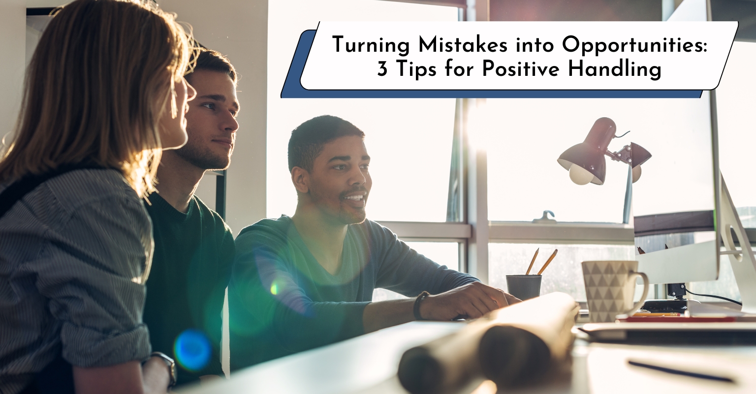 Turning mistakes into opportunities: tips for handling mistakes positively