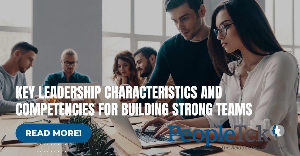 Key Leadership Characteristics and Competencies for Building Strong Teams