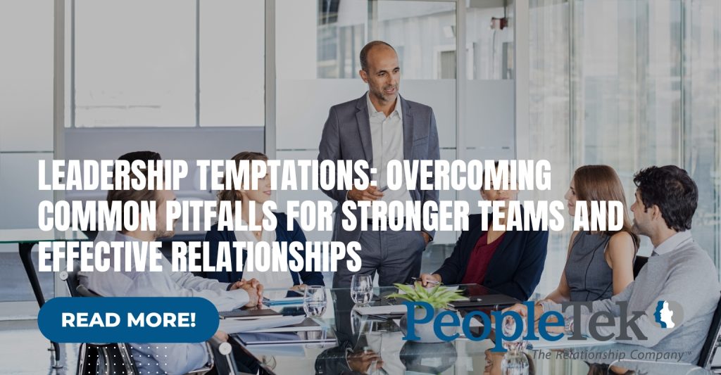 Leadership Temptations: Overcoming Common Pitfalls for Stronger Teams and Effective Relationships